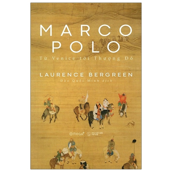 Marco Polo - Từ Venice Tới Thượng Đô - Laurence Bergreen