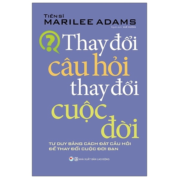 Thay Đổi Câu Hỏi Thay Đổi Cuộc Đời - Marilee Adams