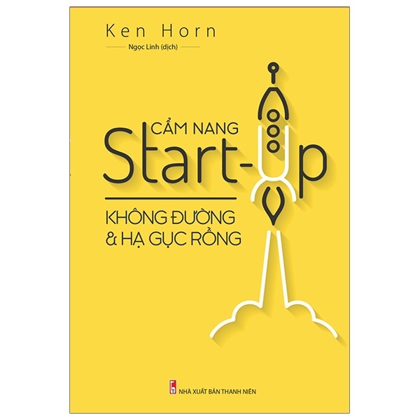 Cẩm Nang Start Up - Không Đường Và Hạ Gục Rồng - Ken Horn