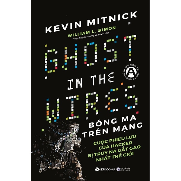 Bóng Ma Trên Mạng - Cuộc Phiêu Lưu Của Hacker Bị Truy Nã Gắt Gao Nhất Thế Giới - Kevin Mitnick, William L. Simon