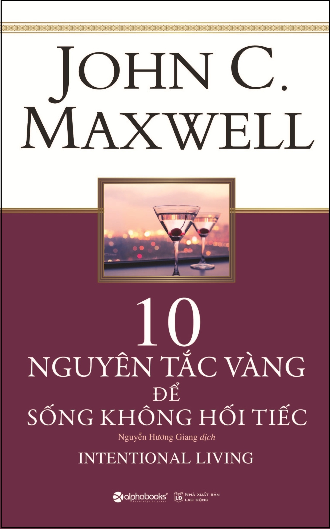 10 Nguyên Tắc Vàng Để Sống Không Hối Tiếc - John C. Maxwell