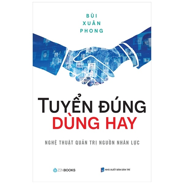 Tuyển Đúng Dùng Hay - Nghệ Thuật Quản Trị Nguồn Nhân Lực - Bùi Xuân Phong