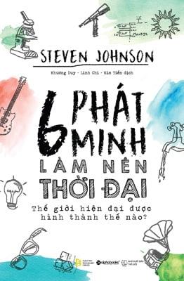 6 Phát Minh Làm Nên Thời Đại - Steven Johnson