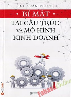 Bí Mật Tái Cấu Trúc Và Mô Hình Kinh Doanh - Bùi Xuân Phong