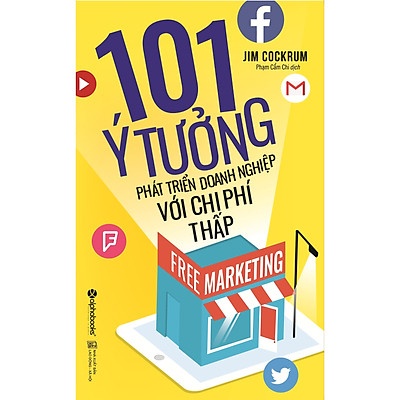 Free Marketing - 101 Ý Tưởng Phát Triển Doanh Nghiệp Với Chi Phí Thấp - Jim Cockrum