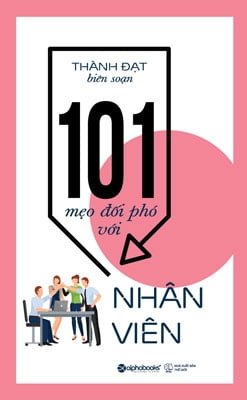 101 Mẹo Đối Phó Với Nhân Viên - Thành Đạt biên soạn