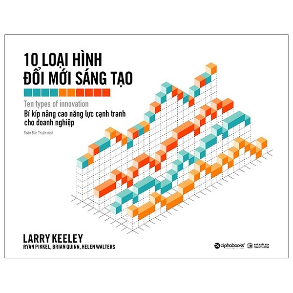 10 Loại Hình Đổi Mới Sáng Tạo - Larry Keeley, Ryan Pikkel, Brian Quinn, Helen Walters