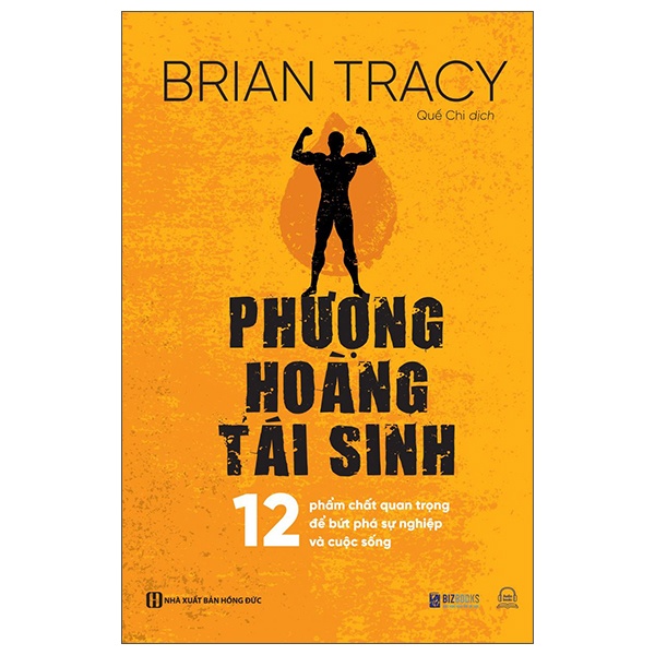 Phượng Hoàng Tái Sinh - 12 Phẩm Chất Quan Trọng Để Bứt Phá Sự Nghiệp Và Cuộc Sống - Brian Tracy