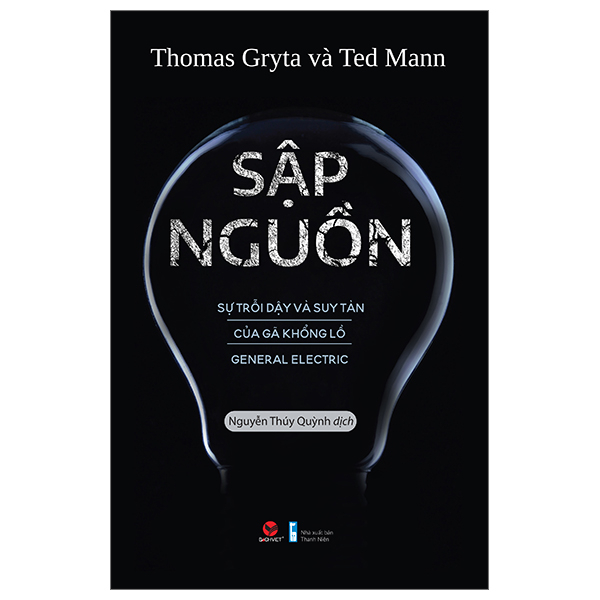 Sập Nguồn - Sự Trỗi Dậy Và Suy Tàn Của Gã Khổng Lồ General Electric - Thomas Gryta, Ted Mann