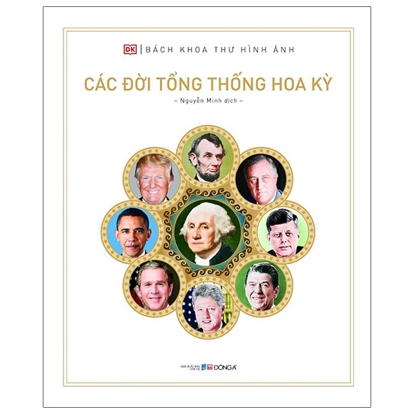 Bách Khoa Thư Hình Ảnh: Các Đời Tổng Thống Hoa Kỳ (Bìa Cứng) - DK