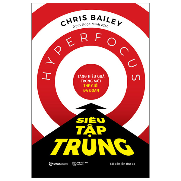 Siêu Tập Trung - Tăng Hiệu Quả Trong Một Thế Giới Đa Đoan - Chris Bailey