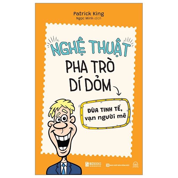 Nghệ Thuật Pha Trò Dí Dỏm - Đùa Tinh Tế Vạn Người Mê - Patrick King