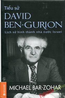 Tiểu Sử David Ben-Gurion - Lịch Sử Hình Thành Nhà Nước Israel (Bìa Cứng) - Michael Bar Zohar