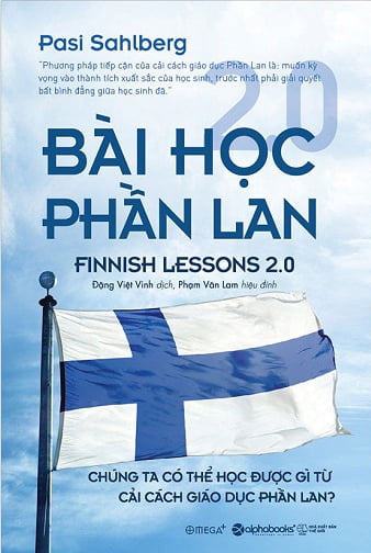 Bài Học Phần Lan 2.0 - Chúng Ta Có Thể Học Được Gì Từ Cải Cách Giáo Dục Phần Lan? - Pasi Sahlberg