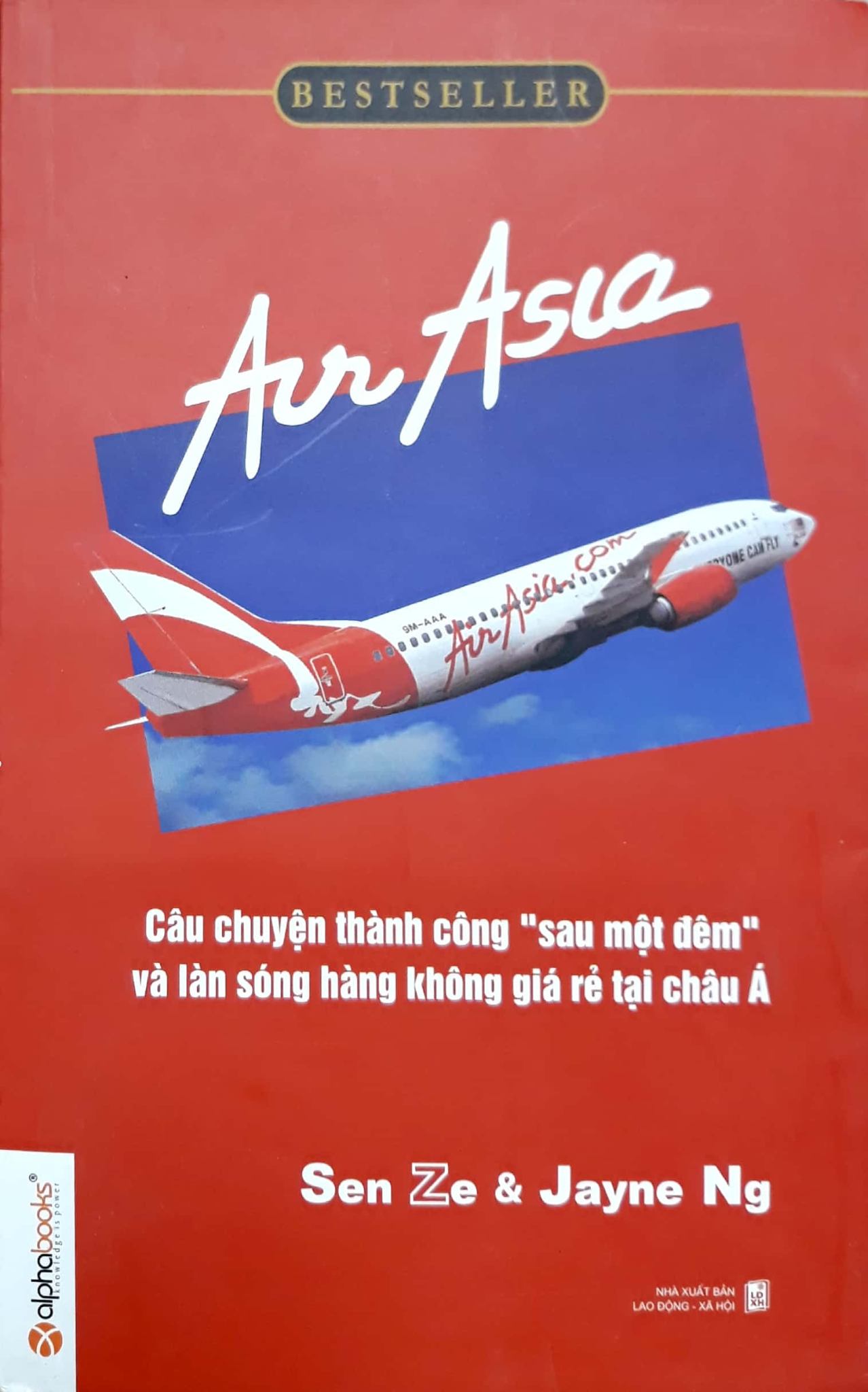 Air Asia - Câu Chuyện Thành Công Sau Một Đêm Và Làn Sóng Hàng Không Giá Rẻ Tại Châu Á - Sen Ze, Jayne Ng