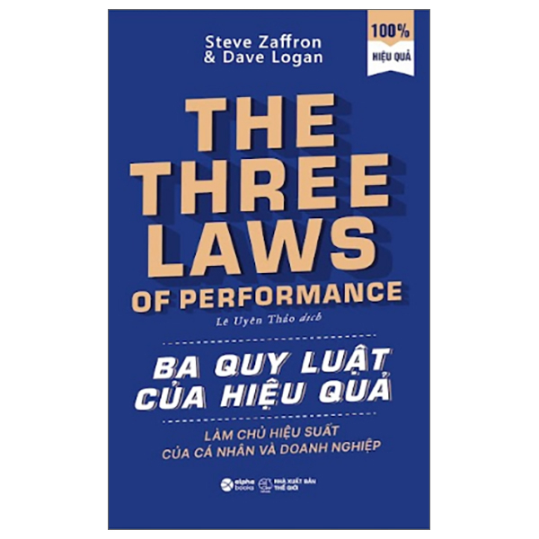 Ba Quy Luật Của Hiệu Quả - Làm Chủ Hiệu Suất Của Cá Nhân Và Doanh Nghiệp - Steve Zaffron, Dave Logan