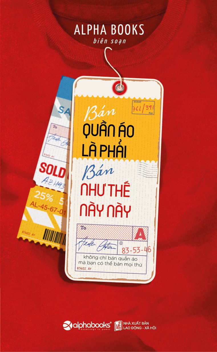 Bán Quần Áo Là Phải Bán Như Thế Này Này - Không Chỉ Bán Quần Áo Mà Bạn Có Thể Bán Mọi Thứ - Alpha Books biên soạn