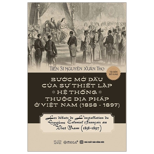 Bước Mở Đầu Của Sự Thiết Lập Hệ Thống Thuộc Địa Pháp Ở Việt Nam (1858 - 1897) - TS. Nguyễn Xuân Thọ