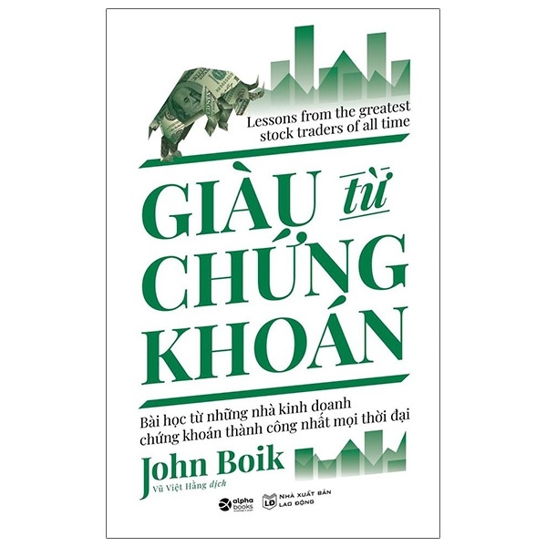 Giàu Từ Chứng Khoán - Bài Học Từ Những Nhà Kinh Doanh Chứng Khoán Thành Công Nhất Mọi Thời Đại - John Boik