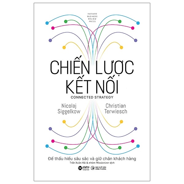 Chiến Lược Kết Nối - Để Thấu Hiểu Sâu Sắc Và Giữ Chân Khách Hàng (Bìa Cứng) - Nicolaj Siggelkow, Christian Terwiesch