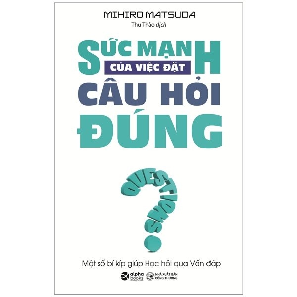 Sức Mạnh Của Việc Đặt Câu Hỏi Đúng - Mihiro Matsuda