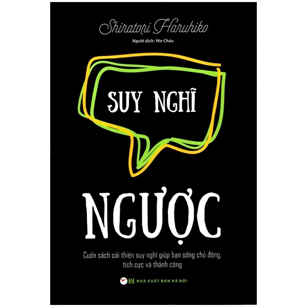 Suy Nghĩ Ngược - Cuốn Sách Cải Thiện Suy Nghĩ Giúp Bạn Sống Chủ Động, Tích Cực Và Thành Công - Shiratori Haruhiko