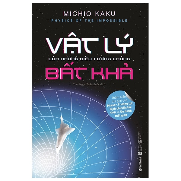 Vật Lý Của Những Điều Tưởng Chừng Bất Khả - Michio Kaku