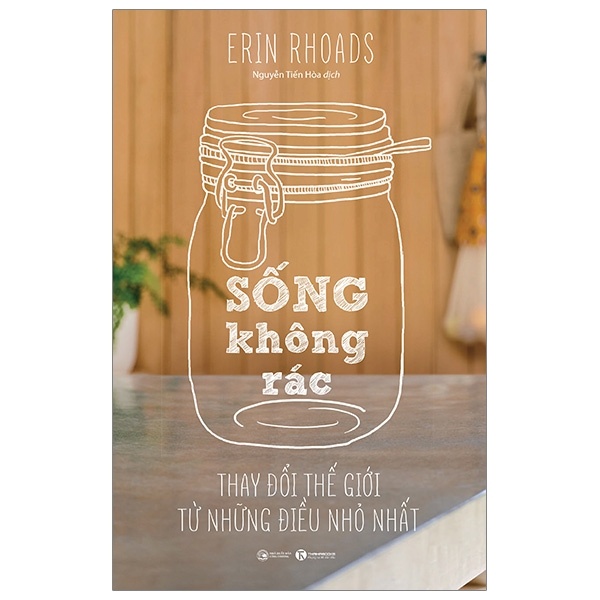 Sống Không Rác - Thay Đổi Thế Giới Từ Những Điều Nhỏ Nhất - Erin Rhoads