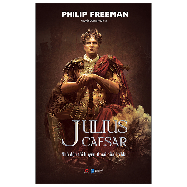 Julius Caesar - Nhà Độc Tài Huyền Thoại Của La Mã (Bìa Cứng) - Philip Freeman