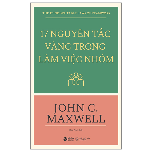 17 Nguyên Tắc Vàng Trong Làm Việc Nhóm - John C. Maxwell