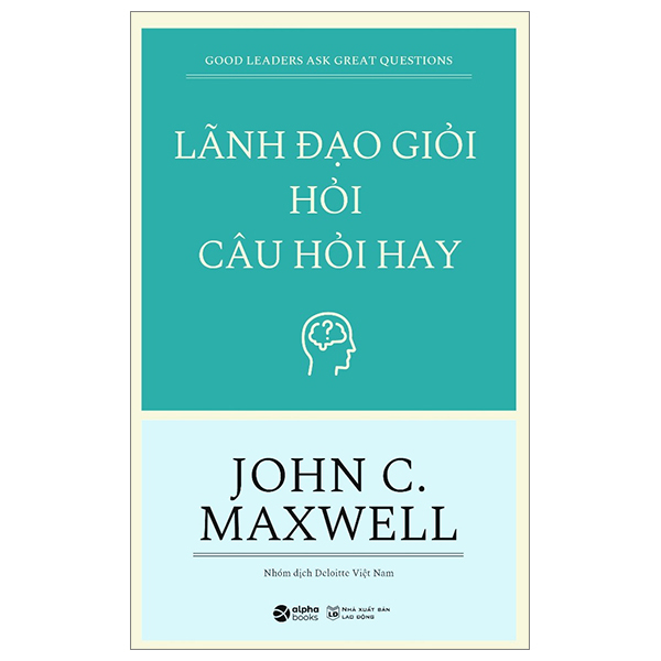 Lãnh Đạo Giỏi Hỏi Câu Hỏi Hay - John C. Maxwell