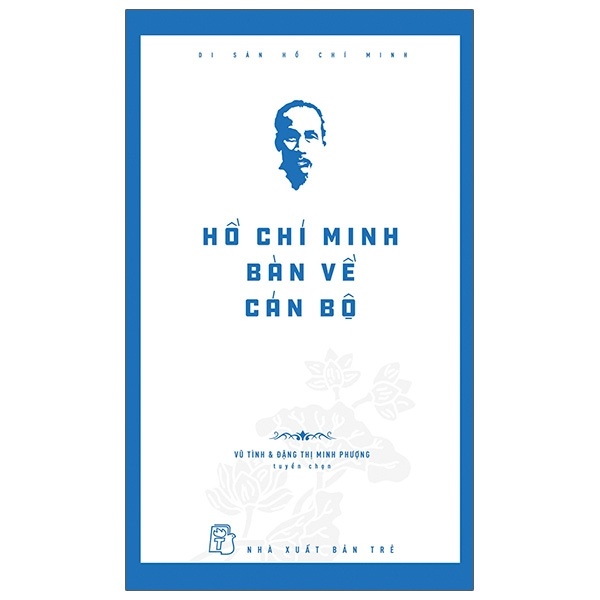 Di Sản Hồ Chí Minh - Hồ Chí Minh Bàn Về Cán Bộ - PGS TS Vũ Tình, TS Đặng Thị Minh Phượng