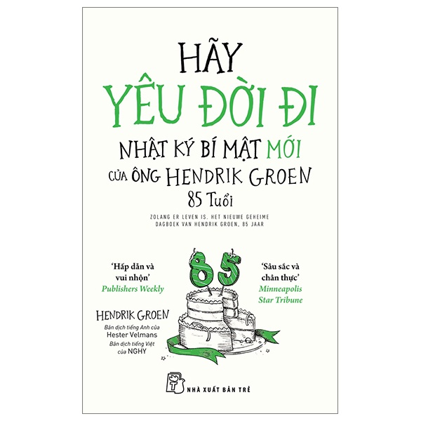 Hãy Yêu Đời Đi - Nhật Ký Bí Mật Mới Của Ông Hendrik Groen 85 Tuổi - Hendrik Groen