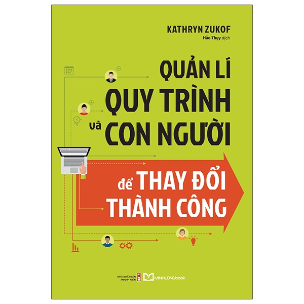 Quản Lí Quy Trình Và Con Người Để Thay Đổi Thành Công - Kathryt Zukof