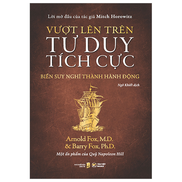 Vượt Lên Trên Tư Duy Tích Cực - Biến Suy Nghĩ Thành Hành Động - Arnold Fox, M.D., Barry Fox, Ph.D.