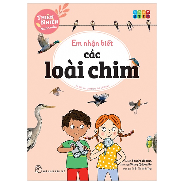 Thiên Nhiên Muôn Màu - STEM - Em Nhận Biết Các Loài Chim - Sandra Lebrun, Mary Gribouille