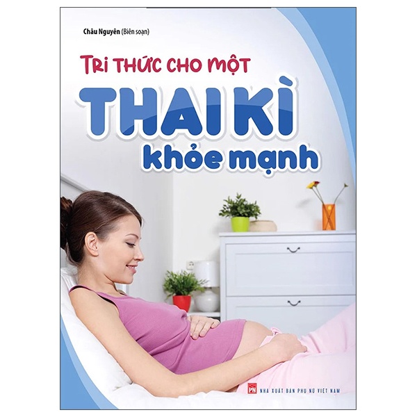 Tri Thức Cho Một Thai Kì Khỏe Mạnh - Châu Nguyên