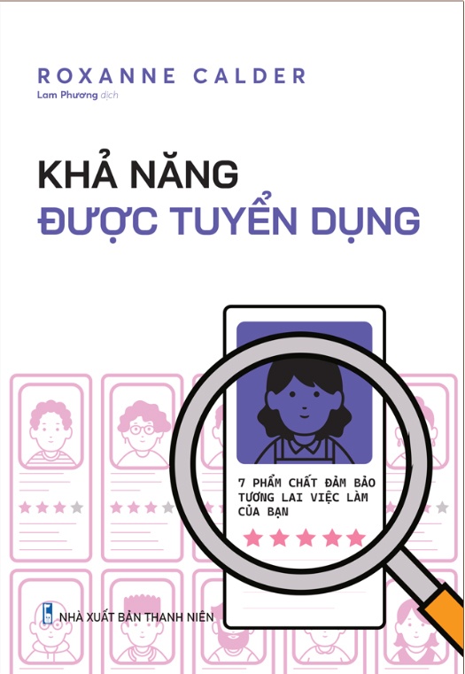 Khả Năng Được Tuyển Dụng - 7 Phẩm Chất Đảm Bảo Tương Lai Việc Làm Của Bạn - Roxanne Calder