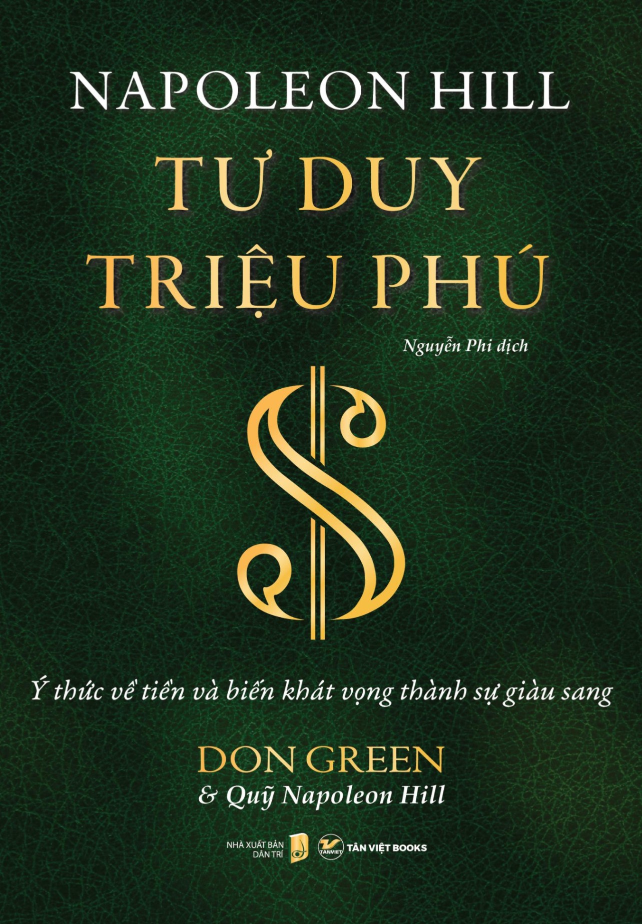 Tư Duy Triệu Phú - Ý Thức Về Tiền Và Biến Khát Vọng Thành Sự Giàu Sang - Don Green, Napoleon Hill