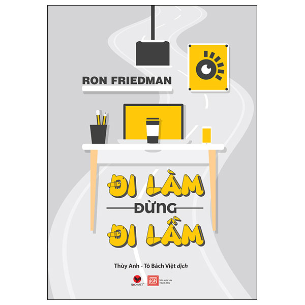 Đi Làm Đừng Đi Lầm - Ron Friedman