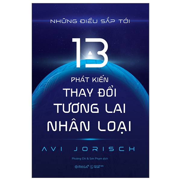 Những Điều Sắp Tới - 13 Phát Kiến Thay Đổi Tương Lai Nhân Loại - Avi Jorisch