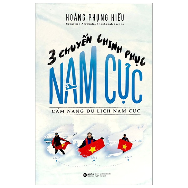 Ba Chuyến Chinh Phục Nam Cực - Cẩm Nang Du Lịch Nam Cực - Hoàng Phụng Hiếu