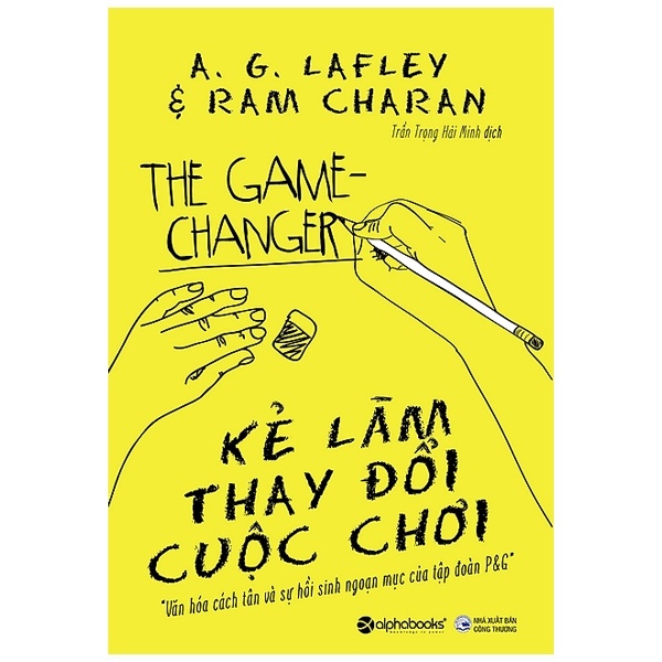 Kẻ Làm Thay Đổi Cuộc Chơi - A. G. Lafley, Ram Charan