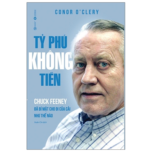 Tỷ Phú Không Tiền - Chuck Feeney Đã Bí Mật Cho Đi Của Cải Như Thế Nào - Conor O'Clery