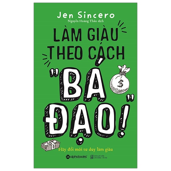 Làm Giàu Theo Cách “Bá Đạo” - Jen Sincero