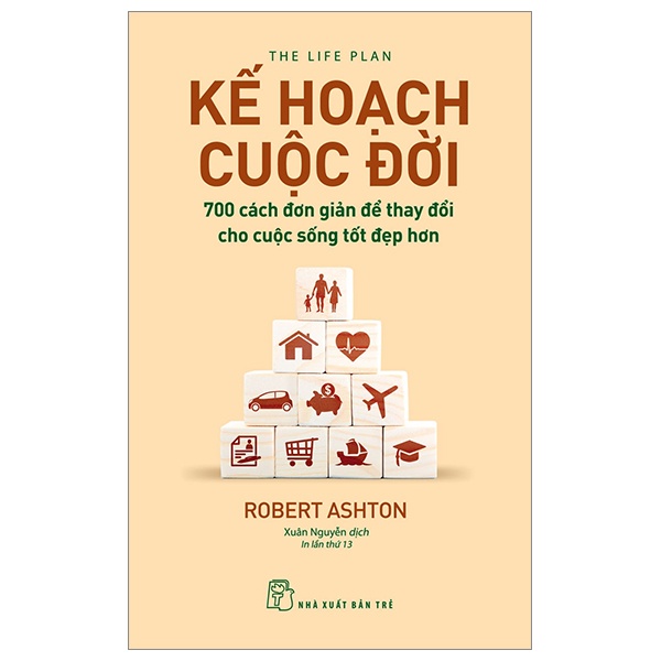 Kế Hoạch Cuộc Đời - 700 Cách Đơn Giản Để Thay Đổi Cho Cuộc Sống Tốt Đẹp Hơn - Robert Ashton