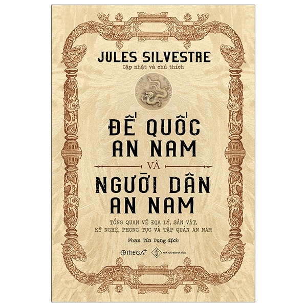 Đế Quốc An Nam Và Người Dân An Nam - Tổng Quan Về Địa Lý, Sản Vật, Kỹ Nghệ, Phong Tục Và Tập Quán An Nam (Bìa Cứng) - Jules Silvestre