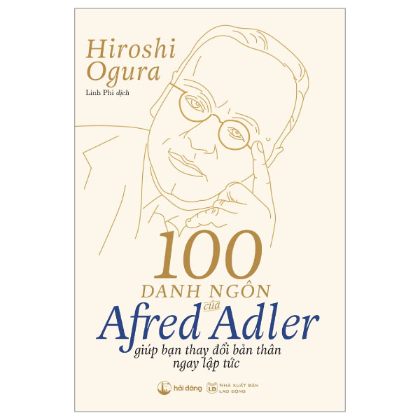 100 Danh Ngôn Của Alfred Adler Giúp Bạn Thay Đổi Bản Thân Ngay Lập Tức - Hiroshi Ogura