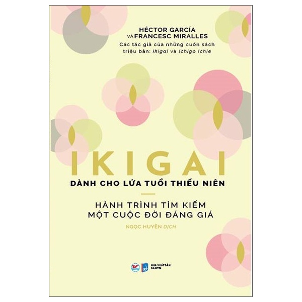 Ikigai Dành Cho Lứa Tuổi Thiếu Niên - Hành Trình Tìm Kiếm Một Cuộc Đời Đáng Giá - Hector Garcia, Francesc Miralles