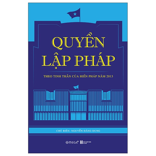 Quyền Lập Pháp - Theo Tinh Thần Của Hiến Pháp Năm 2013 - Nguyễn Đăng Dung